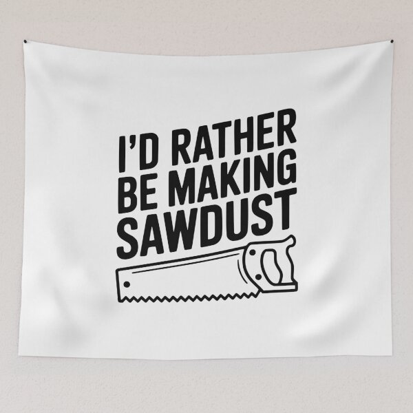 Item preview, I'd Rather be Making Sawdust designed and sold by Frank Ring.