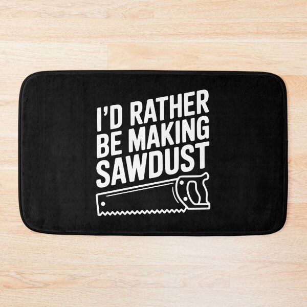 Item preview, I'd Rather be Making Sawdust designed and sold by Frank Ring.