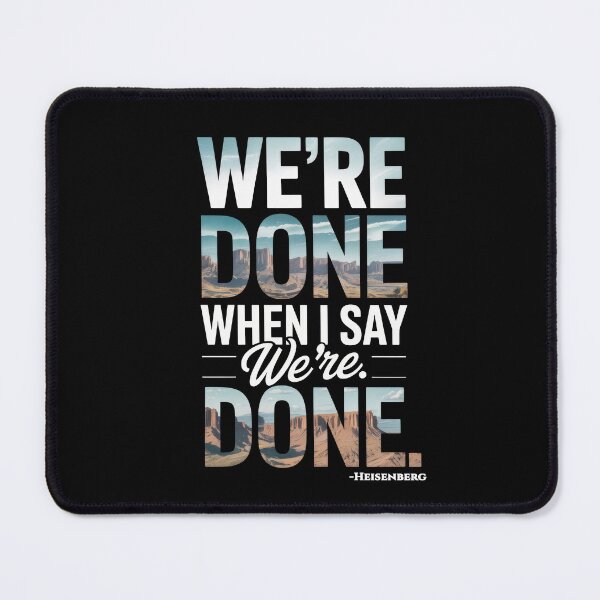Item preview, We’re Done When I Say We’re Done – Heisenberg Control Quote Art designed and sold by Enea Kelo.