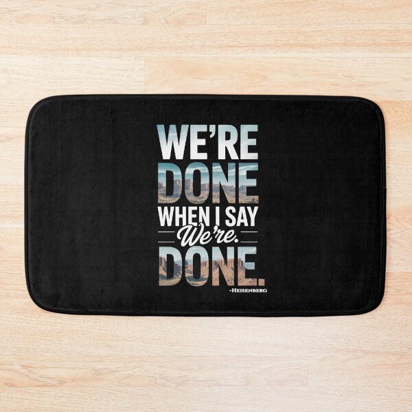 Item preview, We’re Done When I Say We’re Done – Heisenberg Control Quote Art designed and sold by Enea Kelo.