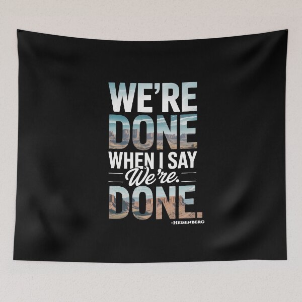 Item preview, We’re Done When I Say We’re Done – Heisenberg Control Quote Art designed and sold by Enea Kelo.