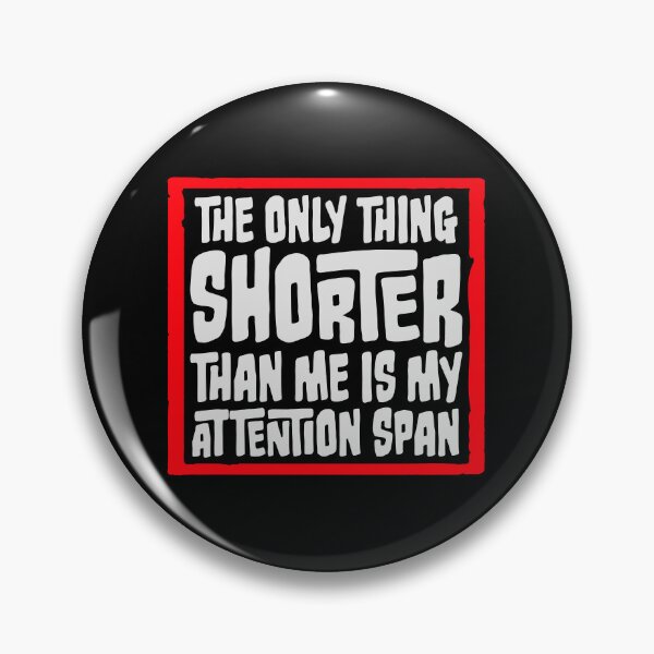 Item preview, The Only Thing Shorter Than Me Is My Attention Span designed and sold by shirt-o-mat.