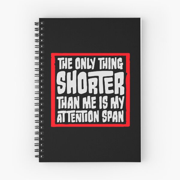 Item preview, The Only Thing Shorter Than Me Is My Attention Span designed and sold by shirt-o-mat.