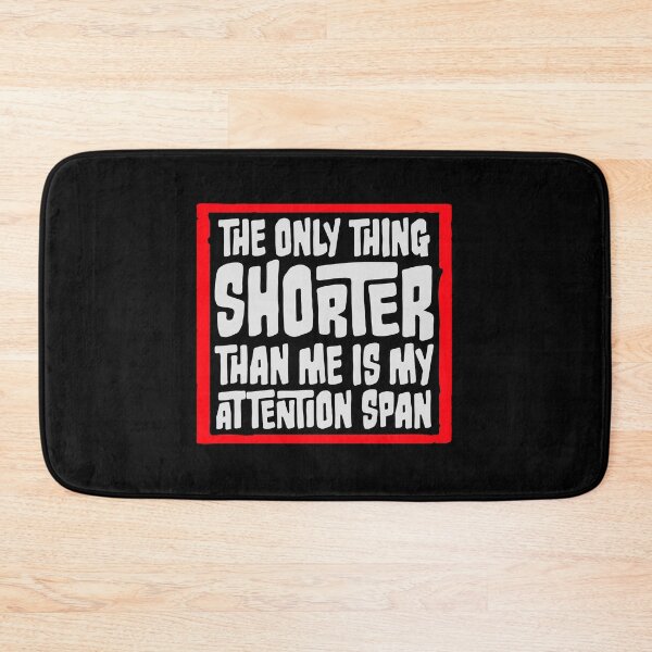 Item preview, The Only Thing Shorter Than Me Is My Attention Span designed and sold by shirt-o-mat.