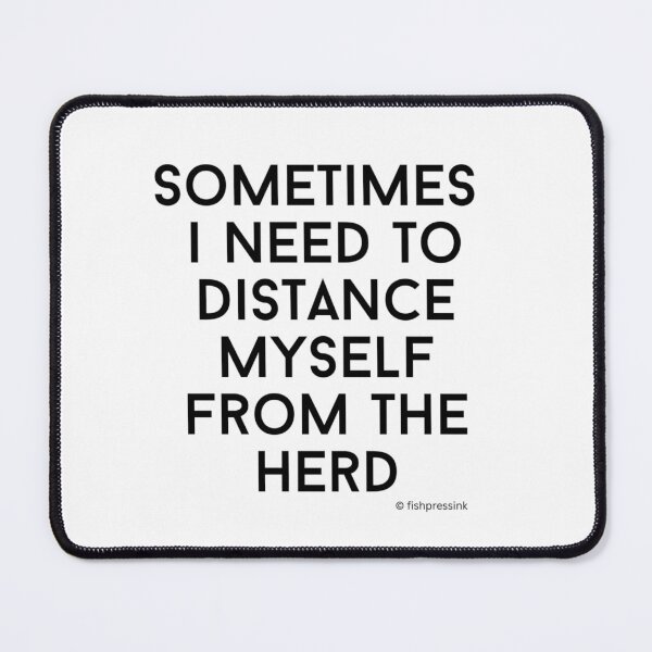 Item preview, Sometimes I Need to Distance Myself From the Herd v2 – Minimalist Black & White Text designed and sold by fishpressink.