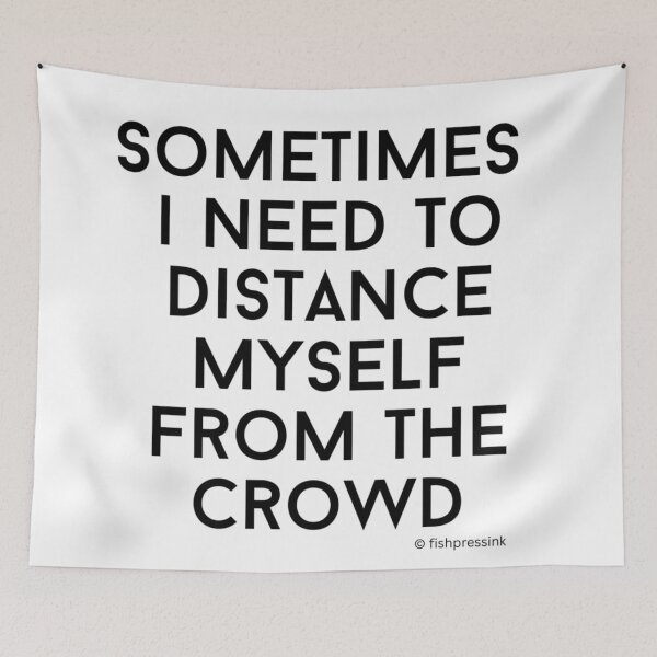 Item preview, Sometimes I Need to Distance Myself From the Crowd v1 – Minimalist Black & White Text designed and sold by fishpressink.