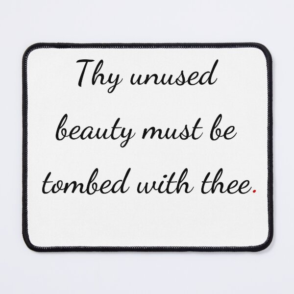 Item preview, "Thy unused beauty must be tombed with thee" - handwriting black designed and sold by ariksworld.