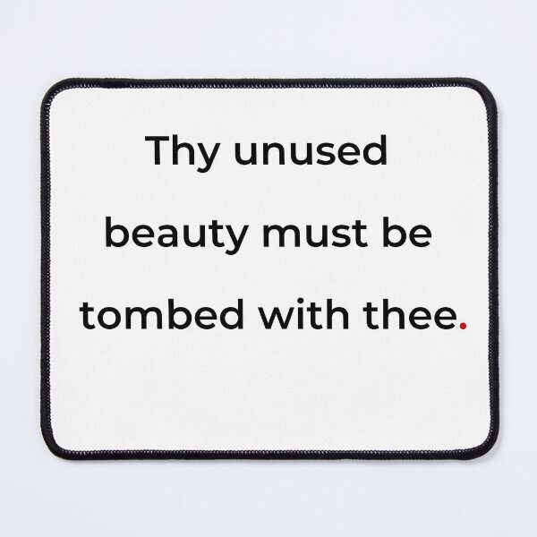 Item preview, "Thy unused beauty must be tombed with thee" - print black designed and sold by ariksworld.