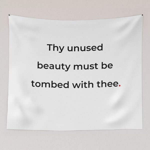 Item preview, "Thy unused beauty must be tombed with thee" - print black designed and sold by ariksworld.