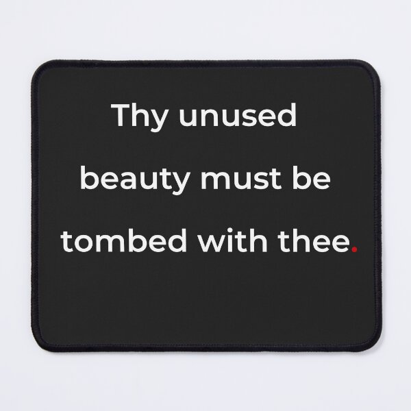 Item preview, "Thy unused beauty must be tombed with thee" - print white designed and sold by ariksworld.