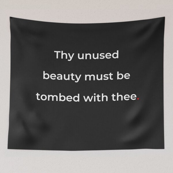 Item preview, "Thy unused beauty must be tombed with thee" - print white designed and sold by ariksworld.