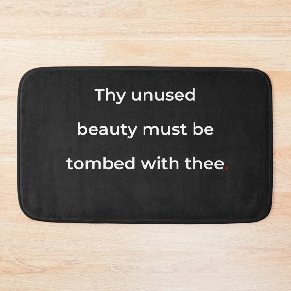 Item preview, "Thy unused beauty must be tombed with thee" - print white designed and sold by ariksworld.