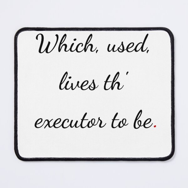 Item preview, "Which, used, lives th’ executor to be" - handwriting black designed and sold by ariksworld.