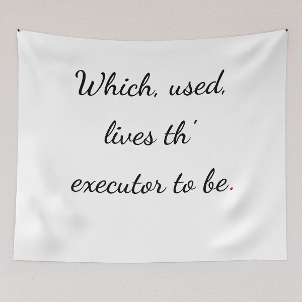 Item preview, "Which, used, lives th’ executor to be" - handwriting black designed and sold by ariksworld.