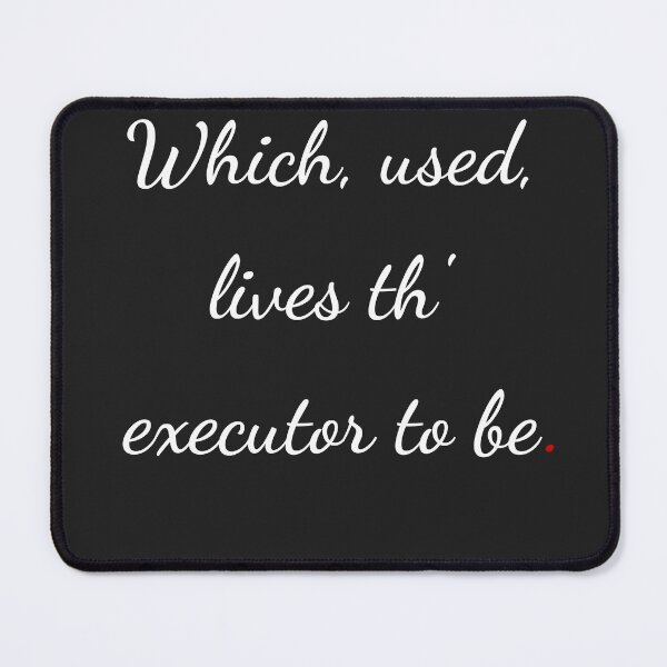 Item preview, "Which, used, lives th’ executor to be" - handwriting white designed and sold by ariksworld.