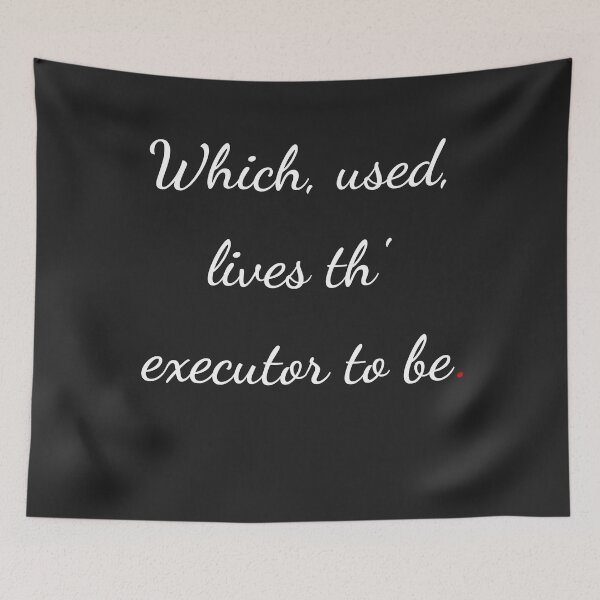 Item preview, "Which, used, lives th’ executor to be" - handwriting white designed and sold by ariksworld.