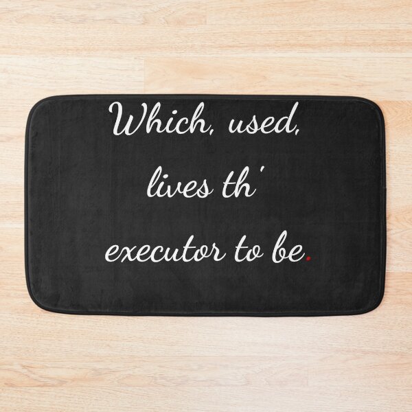 Item preview, "Which, used, lives th’ executor to be" - handwriting white designed and sold by ariksworld.