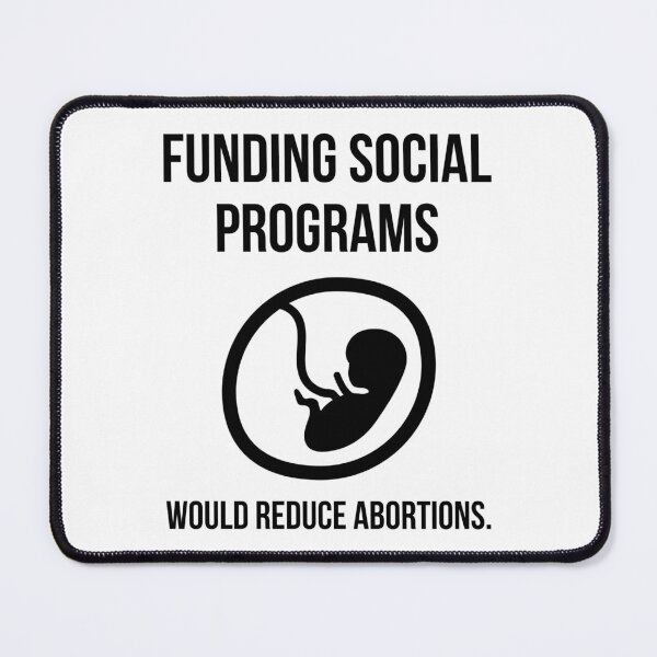 Item preview, Funding social programs would reduce abortions. designed and sold by Rachel the Artist .