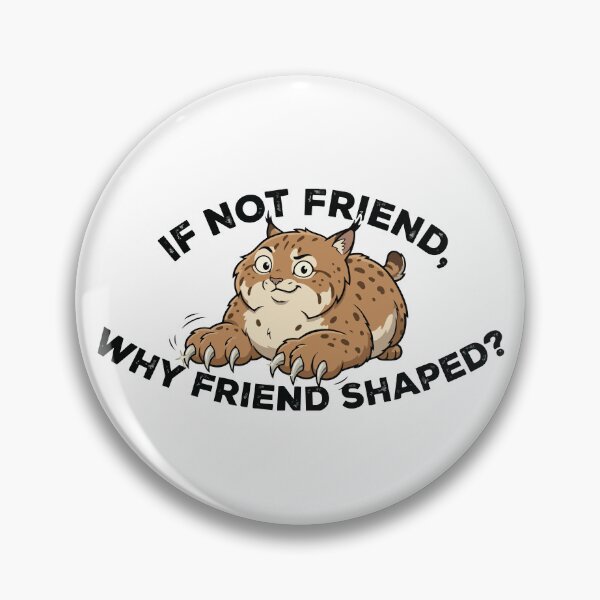 Item preview, If Not Friend Why Friend Shaped Cute Bobcat designed and sold by Petzzz.