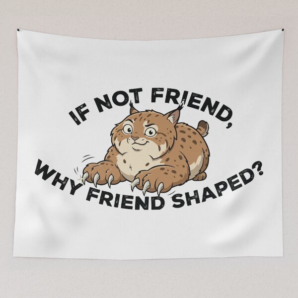 Item preview, If Not Friend Why Friend Shaped Cute Bobcat designed and sold by Petzzz.