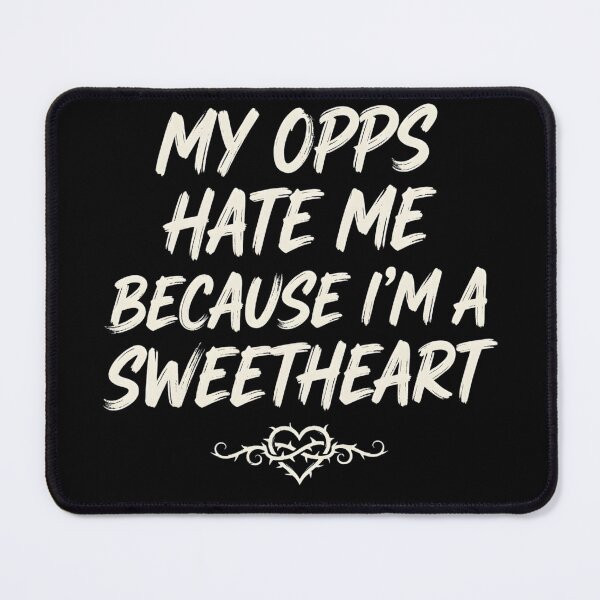 Item preview, My Opps Hate Me Because Im A Sweetheart designed and sold by VGAfanatic.