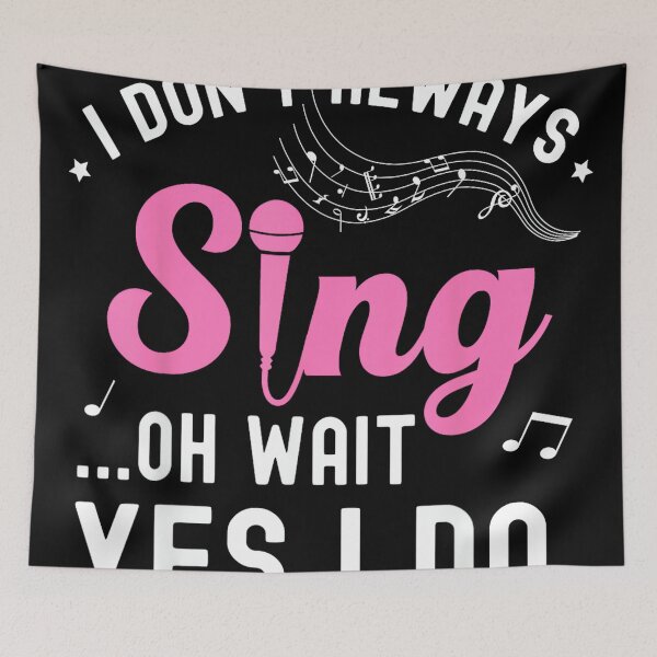 Item preview, Don't Always Sing Oh Wait Yes I Do Music Lover Funny Singer designed and sold by SethHHoward.