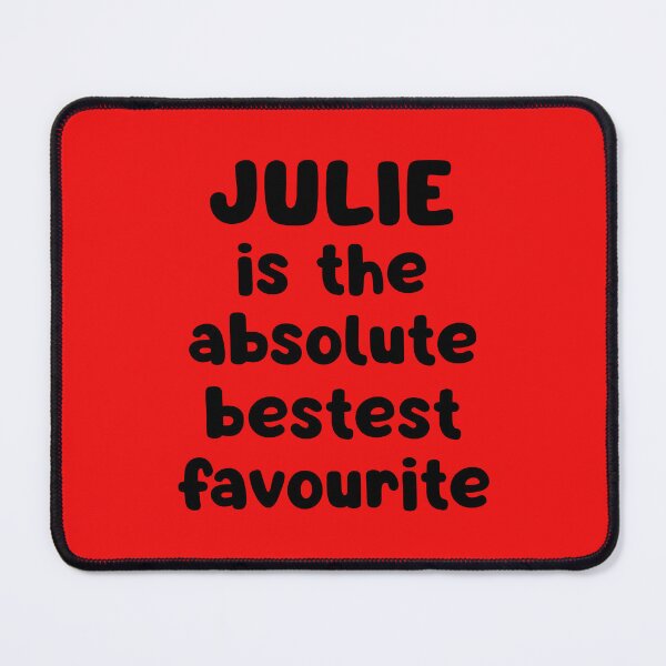 Item preview, Julie Is The Absolute Bestest Favourite designed and sold by glowdesigns.