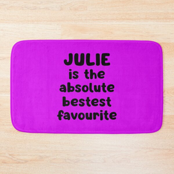 Item preview, Julie Is The Absolute Bestest Favourite designed and sold by glowdesigns.