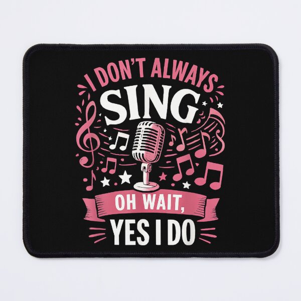 Item preview, Funny Singing Quote I Don’t Always Sing Oh Wait Yes I Do designed and sold by SethHHoward.