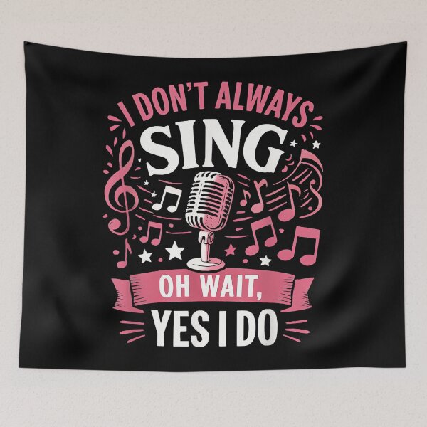 Item preview, Funny Singing Quote I Don’t Always Sing Oh Wait Yes I Do designed and sold by SethHHoward.