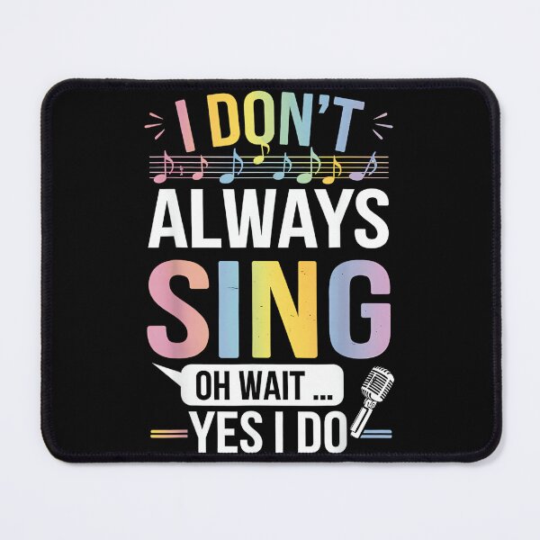 Item preview, I Don't Always Sing Oh Wait Yes Funny Musical Theater designed and sold by SethHHoward.