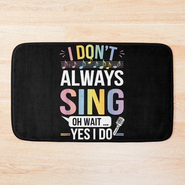 Item preview, I Don't Always Sing Oh Wait Yes Funny Musical Theater designed and sold by SethHHoward.