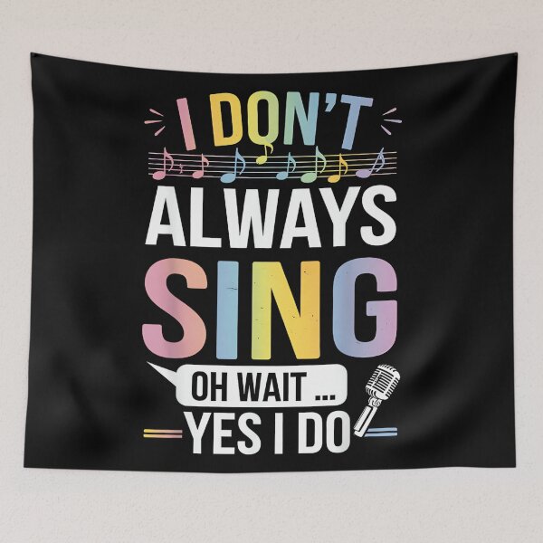 Item preview, I Don't Always Sing Oh Wait Yes Funny Musical Theater designed and sold by SethHHoward.