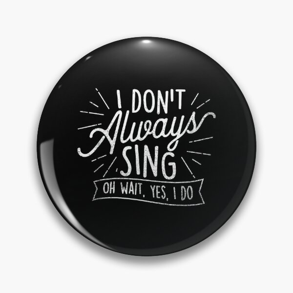 Item preview, I Don't Always Sing Oh Wait Yes I Do - Actor Actress Musical designed and sold by SethHHoward.