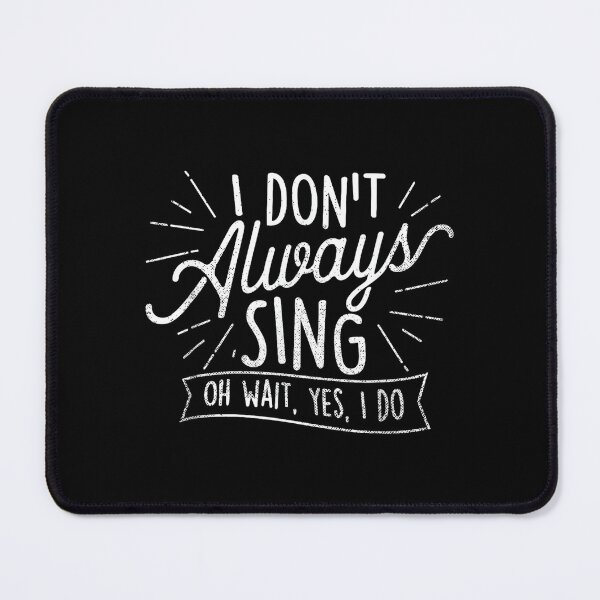 Item preview, I Don't Always Sing Oh Wait Yes I Do - Actor Actress Musical designed and sold by SethHHoward.