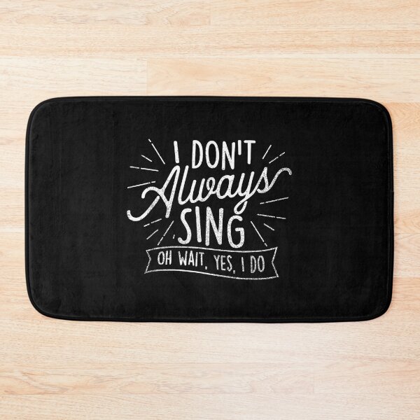 Item preview, I Don't Always Sing Oh Wait Yes I Do - Actor Actress Musical designed and sold by SethHHoward.