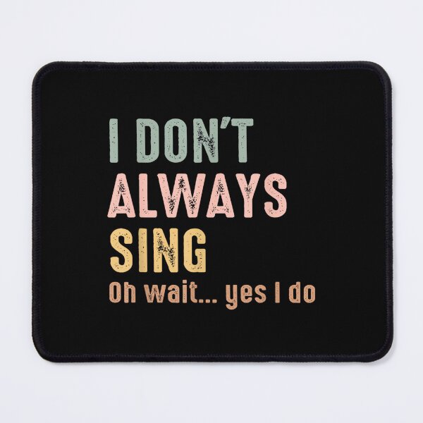 Item preview, I Don't Always Sing Oh Wait Yes I Do Funny Singing Vintage designed and sold by SethHHoward.
