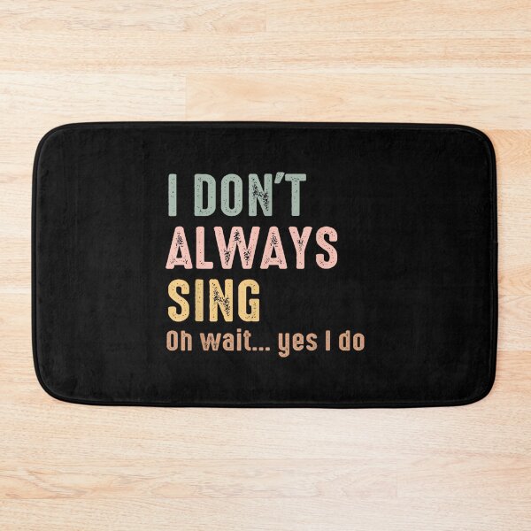 Item preview, I Don't Always Sing Oh Wait Yes I Do Funny Singing Vintage designed and sold by SethHHoward.