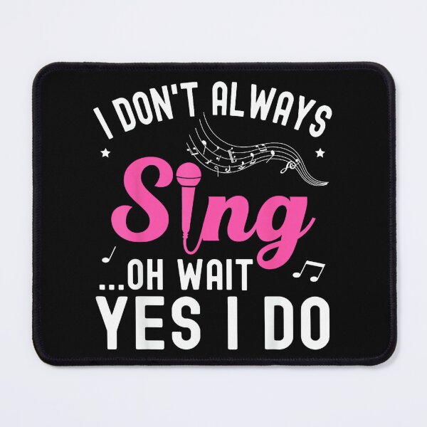 Item preview, I Don't Always Sing Oh Wait Yes I Do Funny Singer Musical designed and sold by SethHHoward.