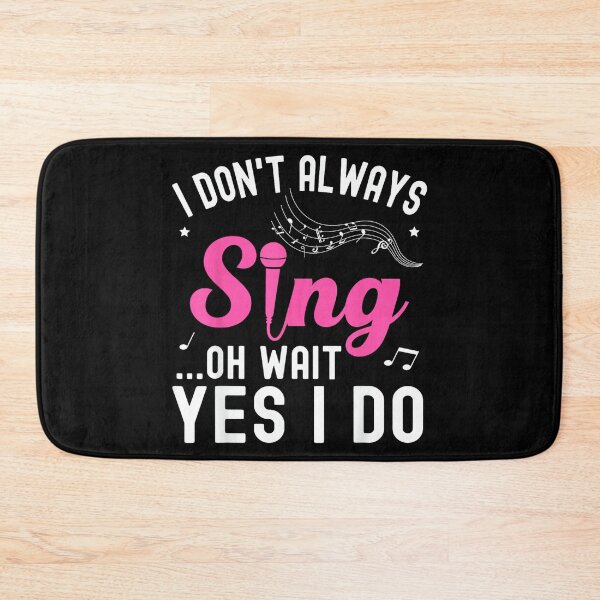 Item preview, I Don't Always Sing Oh Wait Yes I Do Funny Singer Musical designed and sold by SethHHoward.