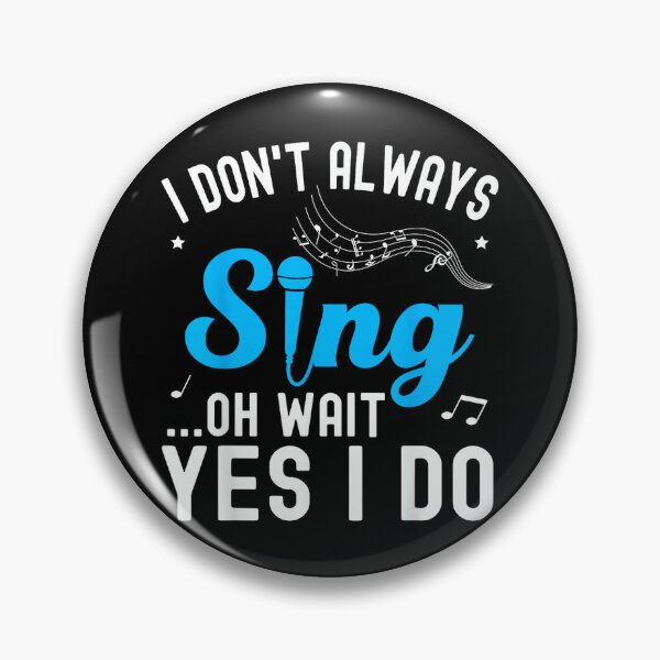 Item preview, I Don't Always Sing Oh Wait Yes I Do Funny Singer Musical designed and sold by SethHHoward.