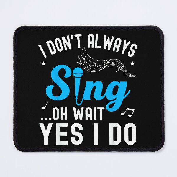 Item preview, I Don't Always Sing Oh Wait Yes I Do Funny Singer Musical designed and sold by SethHHoward.