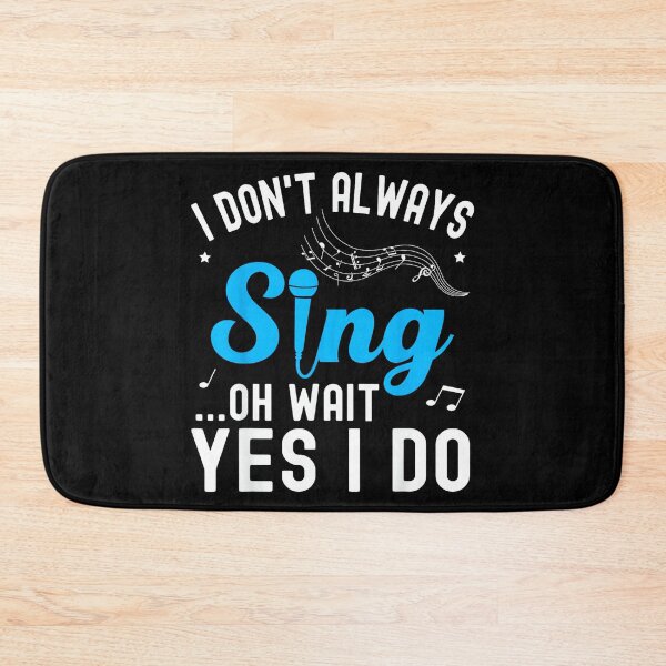 Item preview, I Don't Always Sing Oh Wait Yes I Do Funny Singer Musical designed and sold by SethHHoward.