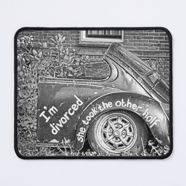 Item preview, I'm divorced, she took the other half of the car funny meme black and white humorous photograph poster art print designed and sold by Astrid Arkhangelsky.