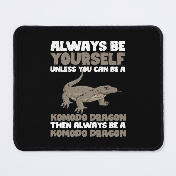 Item preview, Always Be Yourself Unless You Can Be a Komodo Dragon Then always be a Komodo Dragon designed and sold by GabbyKash.