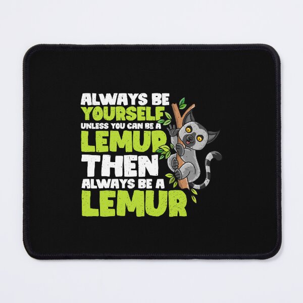 Item preview, Always Be Yourself Unless You Can Be a Lemur Then always be a Lemur designed and sold by GabbyKash.