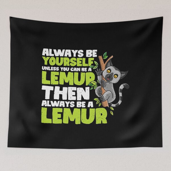 Item preview, Always Be Yourself Unless You Can Be a Lemur Then always be a Lemur designed and sold by GabbyKash.