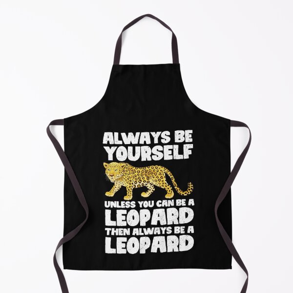 Item preview, Always Be Yourself Unless You Can Be A Leopard. Then always be a Leopard designed and sold by GabbyKash.