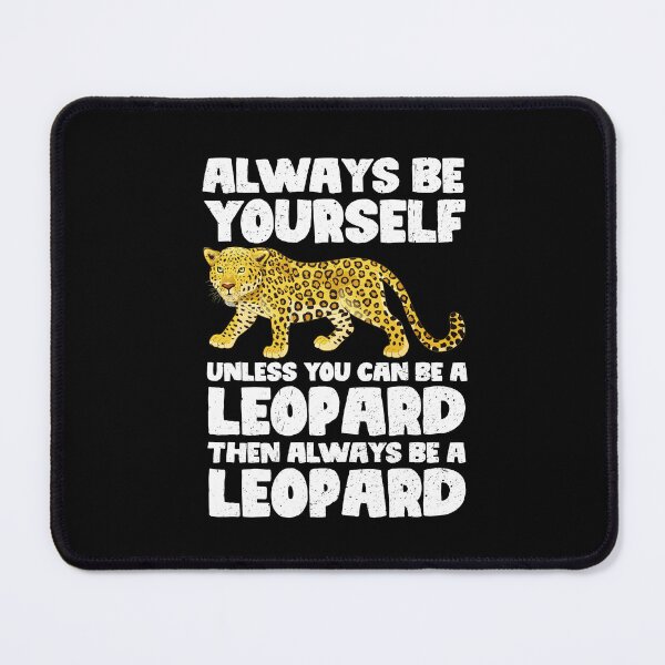 Item preview, Always Be Yourself Unless You Can Be A Leopard. Then always be a Leopard designed and sold by GabbyKash.