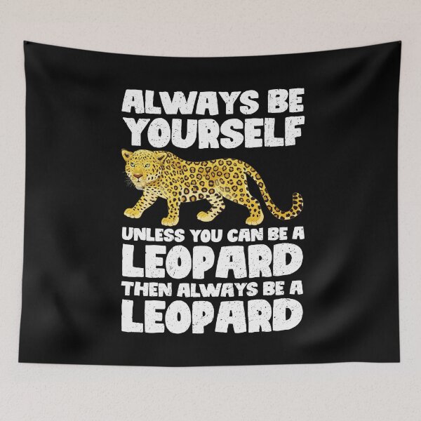 Item preview, Always Be Yourself Unless You Can Be A Leopard. Then always be a Leopard designed and sold by GabbyKash.